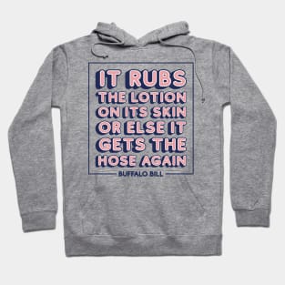 It rubs the lotion on its skin or else it gets the hose again Hoodie